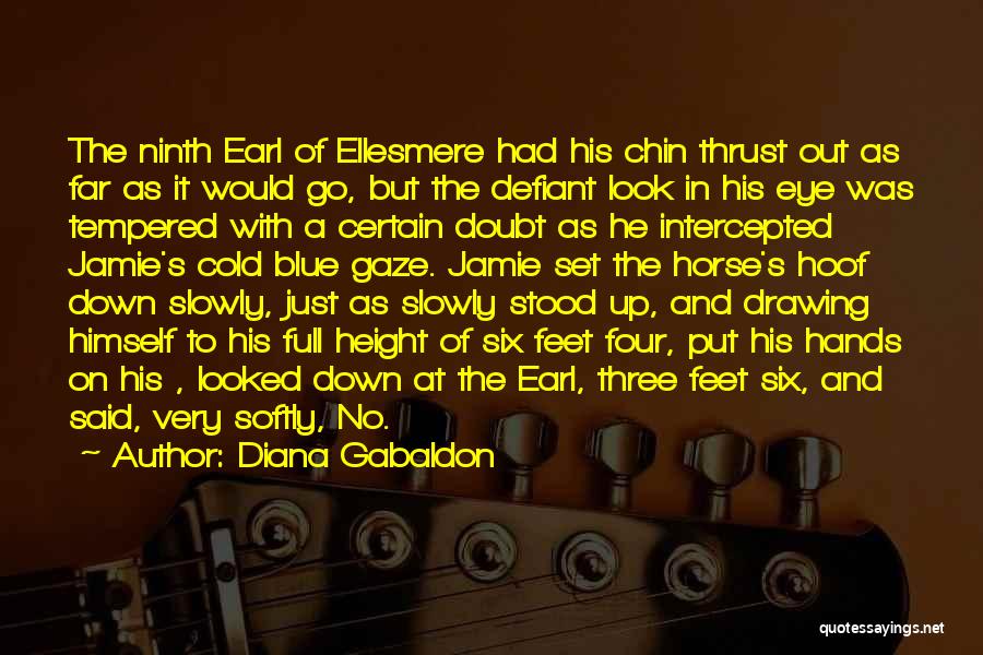 Diana Gabaldon Quotes: The Ninth Earl Of Ellesmere Had His Chin Thrust Out As Far As It Would Go, But The Defiant Look