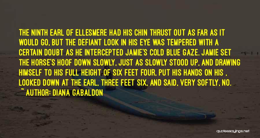 Diana Gabaldon Quotes: The Ninth Earl Of Ellesmere Had His Chin Thrust Out As Far As It Would Go, But The Defiant Look