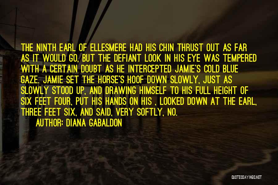 Diana Gabaldon Quotes: The Ninth Earl Of Ellesmere Had His Chin Thrust Out As Far As It Would Go, But The Defiant Look