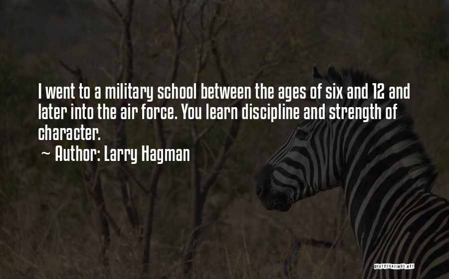 Larry Hagman Quotes: I Went To A Military School Between The Ages Of Six And 12 And Later Into The Air Force. You
