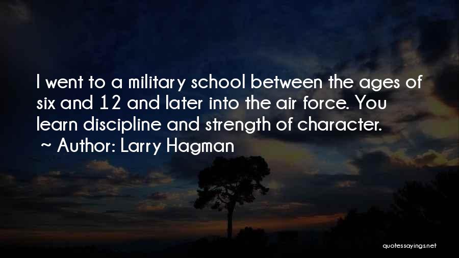 Larry Hagman Quotes: I Went To A Military School Between The Ages Of Six And 12 And Later Into The Air Force. You