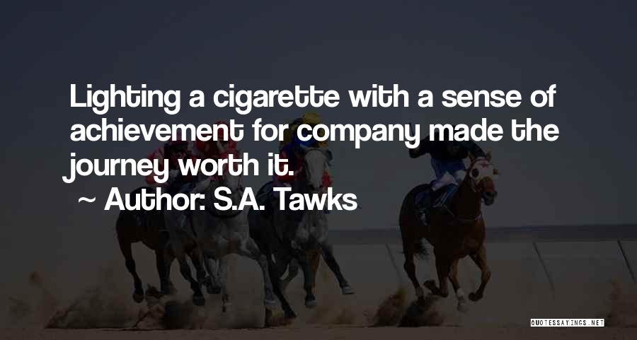 S.A. Tawks Quotes: Lighting A Cigarette With A Sense Of Achievement For Company Made The Journey Worth It.