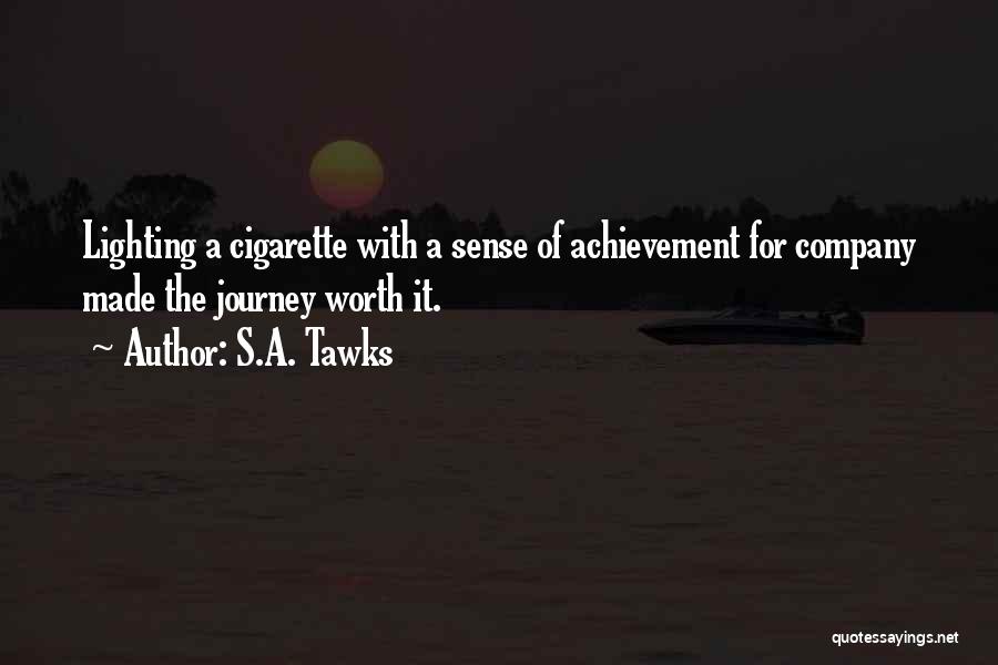 S.A. Tawks Quotes: Lighting A Cigarette With A Sense Of Achievement For Company Made The Journey Worth It.