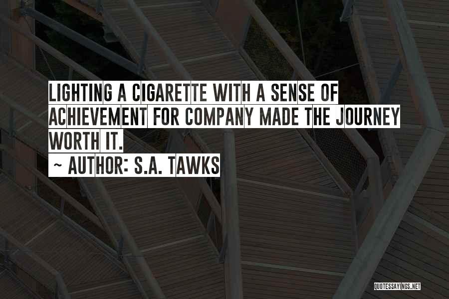 S.A. Tawks Quotes: Lighting A Cigarette With A Sense Of Achievement For Company Made The Journey Worth It.
