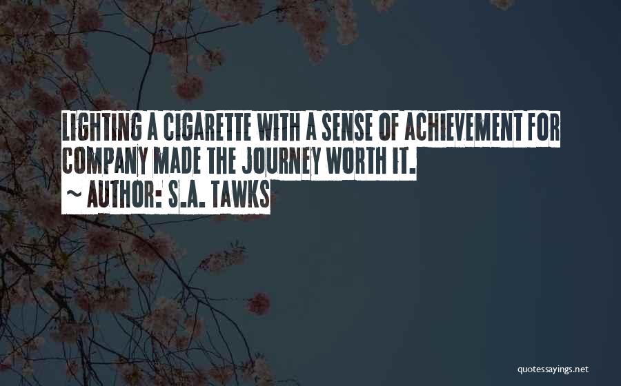 S.A. Tawks Quotes: Lighting A Cigarette With A Sense Of Achievement For Company Made The Journey Worth It.