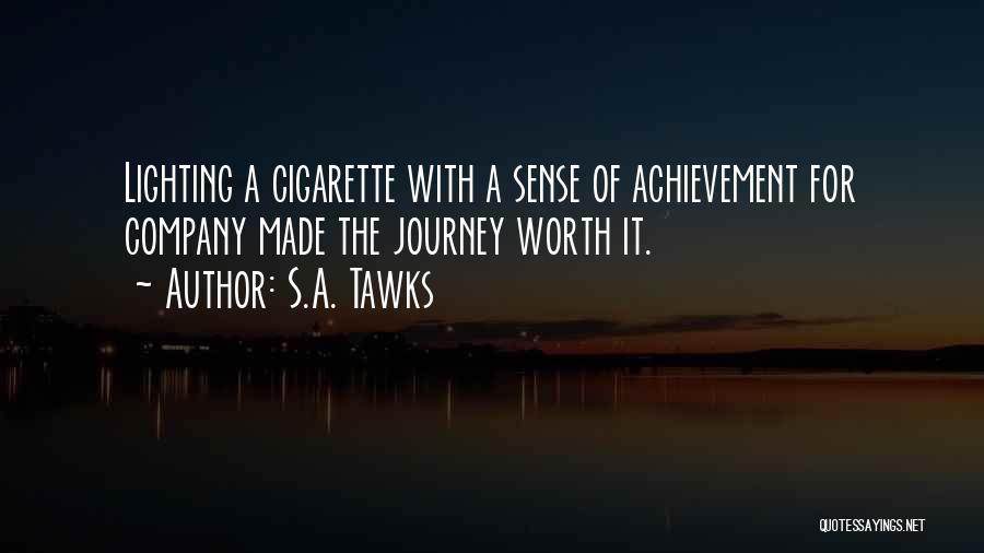S.A. Tawks Quotes: Lighting A Cigarette With A Sense Of Achievement For Company Made The Journey Worth It.