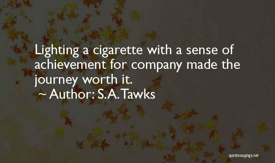 S.A. Tawks Quotes: Lighting A Cigarette With A Sense Of Achievement For Company Made The Journey Worth It.