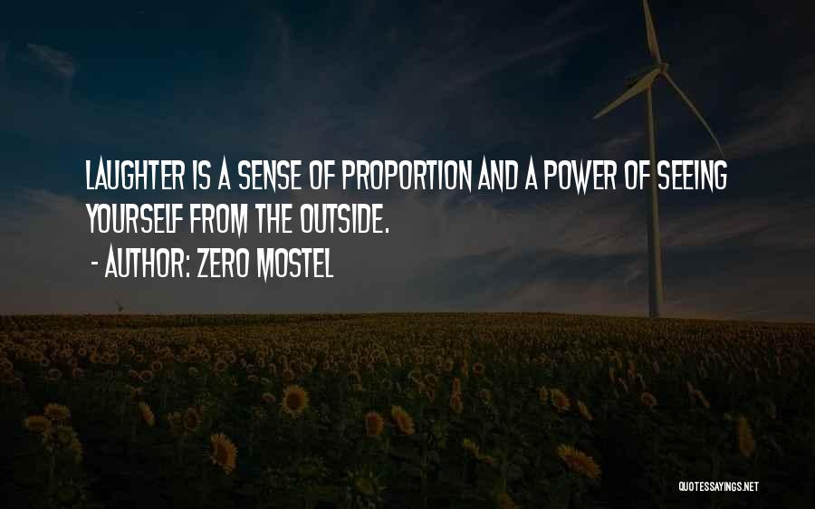 Zero Mostel Quotes: Laughter Is A Sense Of Proportion And A Power Of Seeing Yourself From The Outside.