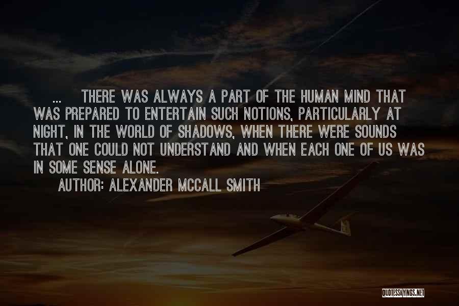 Alexander McCall Smith Quotes: [ ... ]there Was Always A Part Of The Human Mind That Was Prepared To Entertain Such Notions, Particularly At