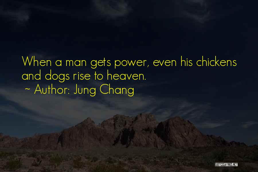 Jung Chang Quotes: When A Man Gets Power, Even His Chickens And Dogs Rise To Heaven.