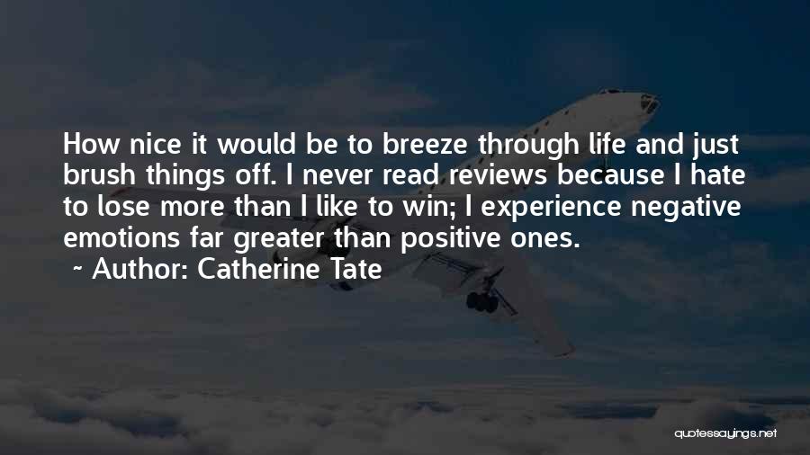 Catherine Tate Quotes: How Nice It Would Be To Breeze Through Life And Just Brush Things Off. I Never Read Reviews Because I