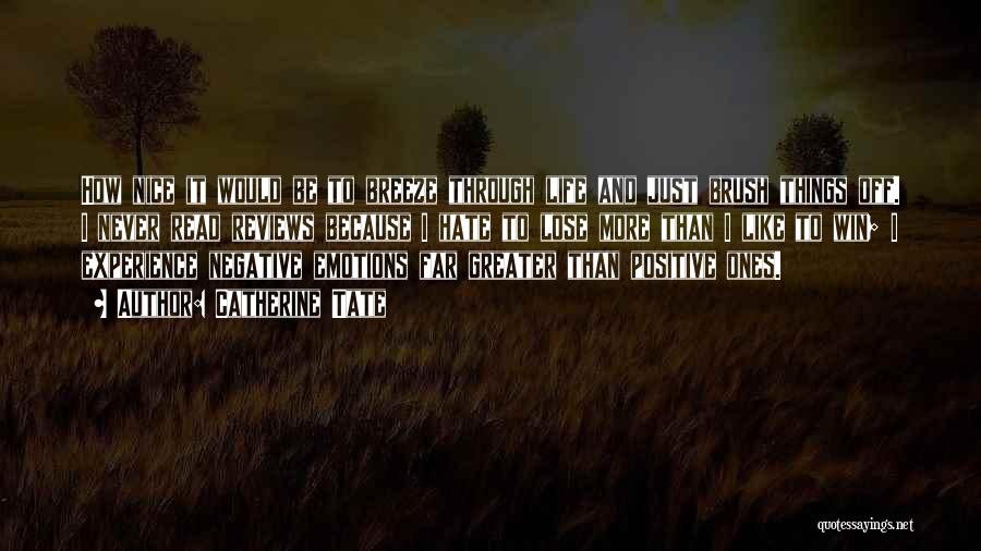 Catherine Tate Quotes: How Nice It Would Be To Breeze Through Life And Just Brush Things Off. I Never Read Reviews Because I
