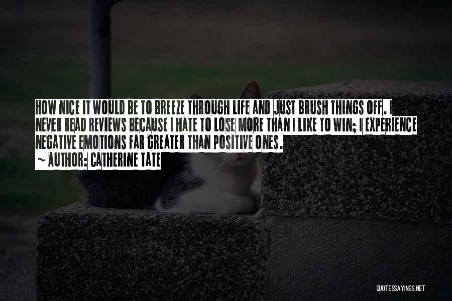 Catherine Tate Quotes: How Nice It Would Be To Breeze Through Life And Just Brush Things Off. I Never Read Reviews Because I