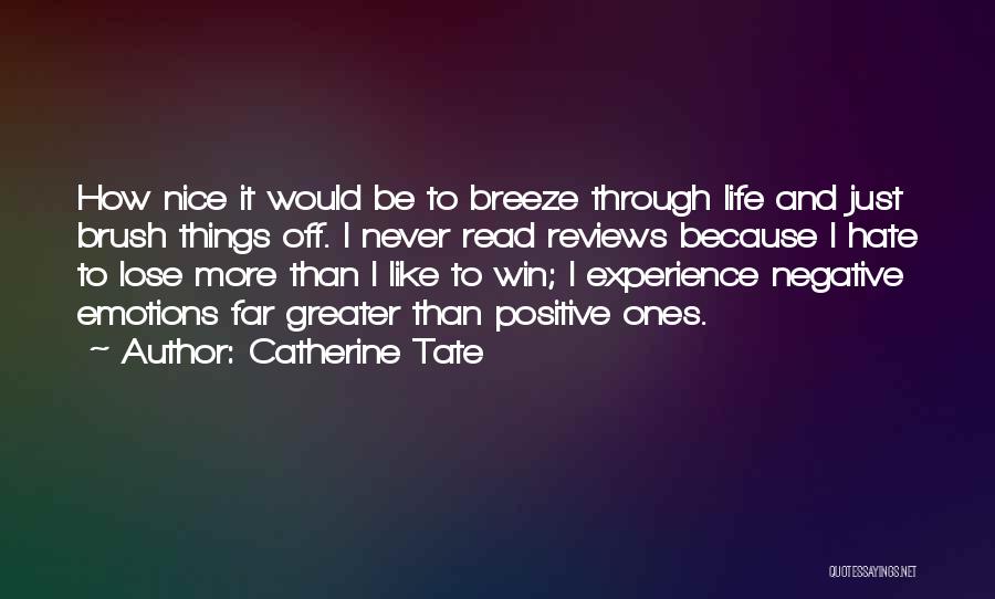 Catherine Tate Quotes: How Nice It Would Be To Breeze Through Life And Just Brush Things Off. I Never Read Reviews Because I