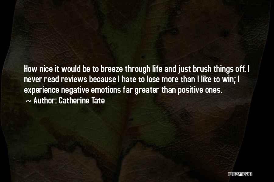 Catherine Tate Quotes: How Nice It Would Be To Breeze Through Life And Just Brush Things Off. I Never Read Reviews Because I