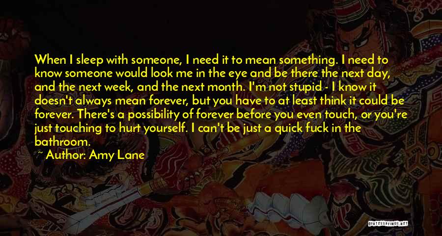 Amy Lane Quotes: When I Sleep With Someone, I Need It To Mean Something. I Need To Know Someone Would Look Me In