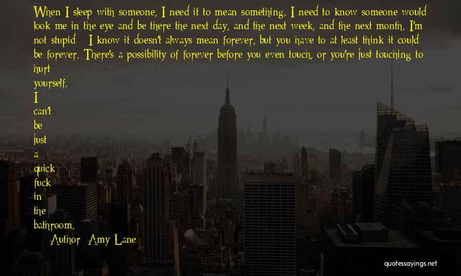 Amy Lane Quotes: When I Sleep With Someone, I Need It To Mean Something. I Need To Know Someone Would Look Me In