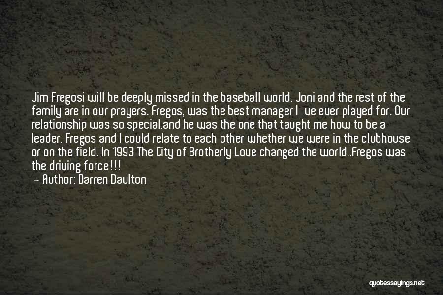 Darren Daulton Quotes: Jim Fregosi Will Be Deeply Missed In The Baseball World. Joni And The Rest Of The Family Are In Our