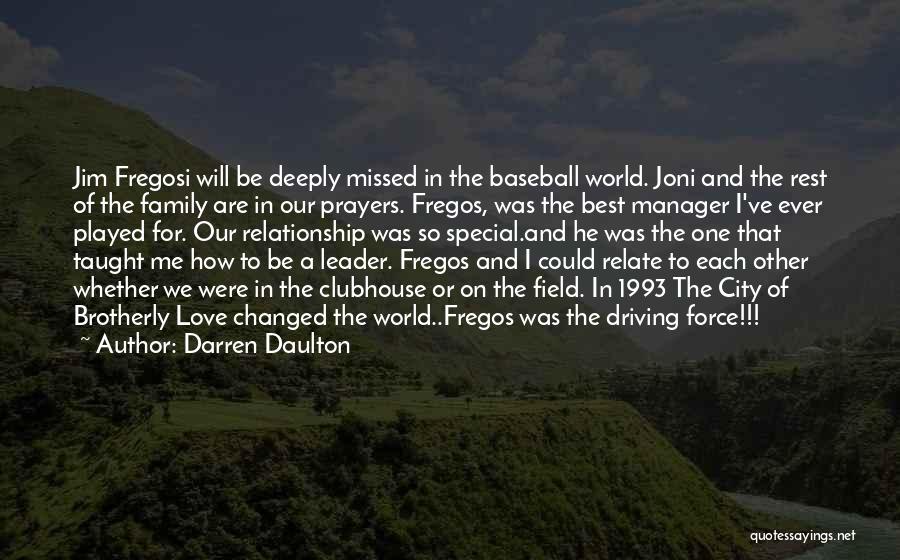 Darren Daulton Quotes: Jim Fregosi Will Be Deeply Missed In The Baseball World. Joni And The Rest Of The Family Are In Our