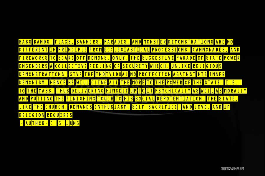 C. G. Jung Quotes: Bass Bands, Flags, Banners, Parades, And Monster Demonstrations Are No Different In Principle From Ecclesiastical Processions, Cannonades, And Fireworks To