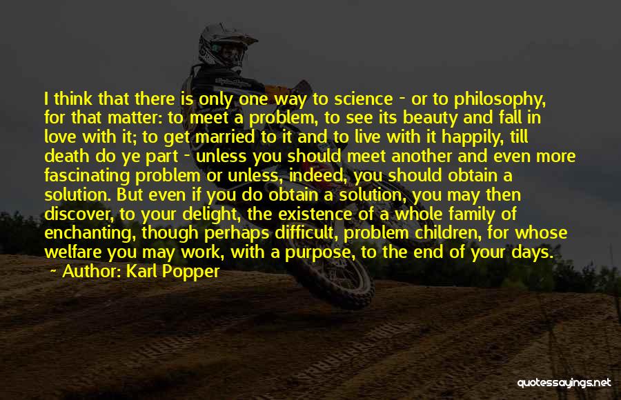 Karl Popper Quotes: I Think That There Is Only One Way To Science - Or To Philosophy, For That Matter: To Meet A