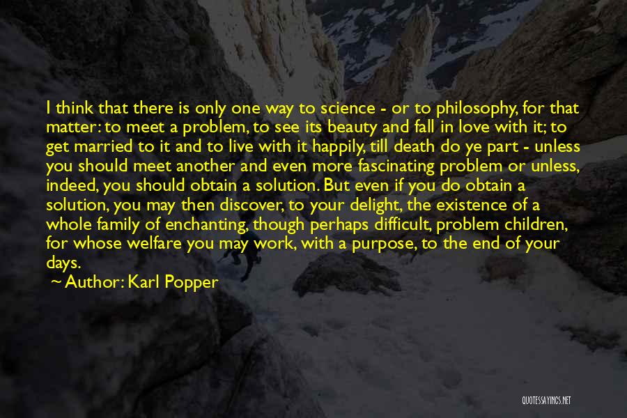 Karl Popper Quotes: I Think That There Is Only One Way To Science - Or To Philosophy, For That Matter: To Meet A