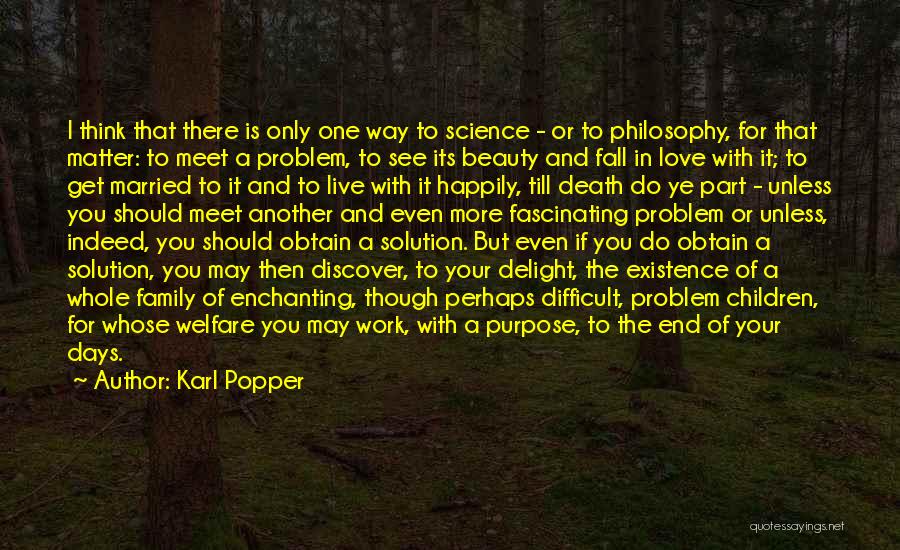 Karl Popper Quotes: I Think That There Is Only One Way To Science - Or To Philosophy, For That Matter: To Meet A