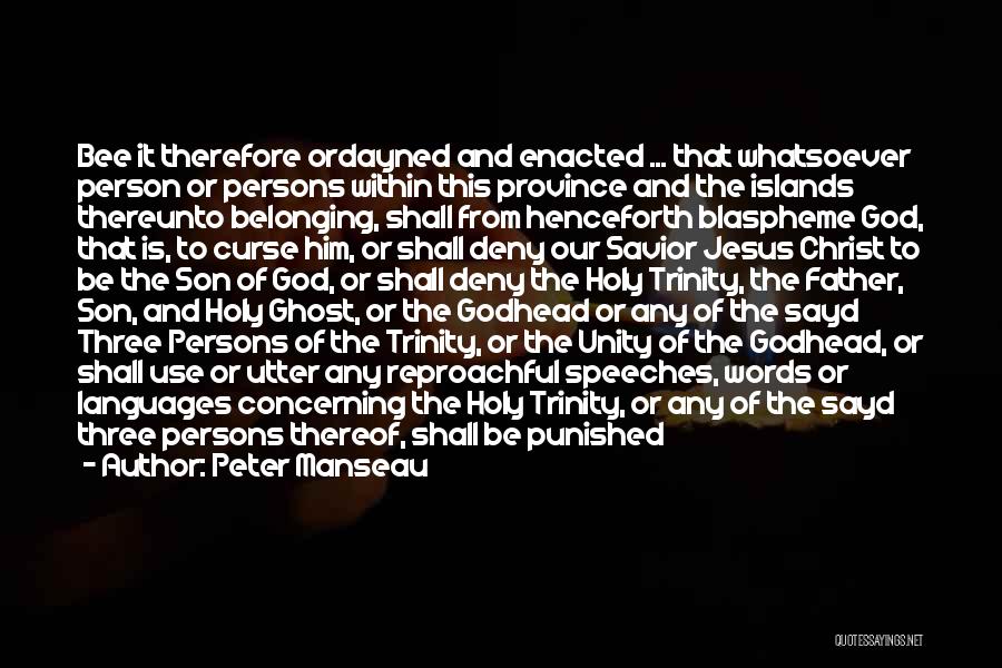 Peter Manseau Quotes: Bee It Therefore Ordayned And Enacted ... That Whatsoever Person Or Persons Within This Province And The Islands Thereunto Belonging,