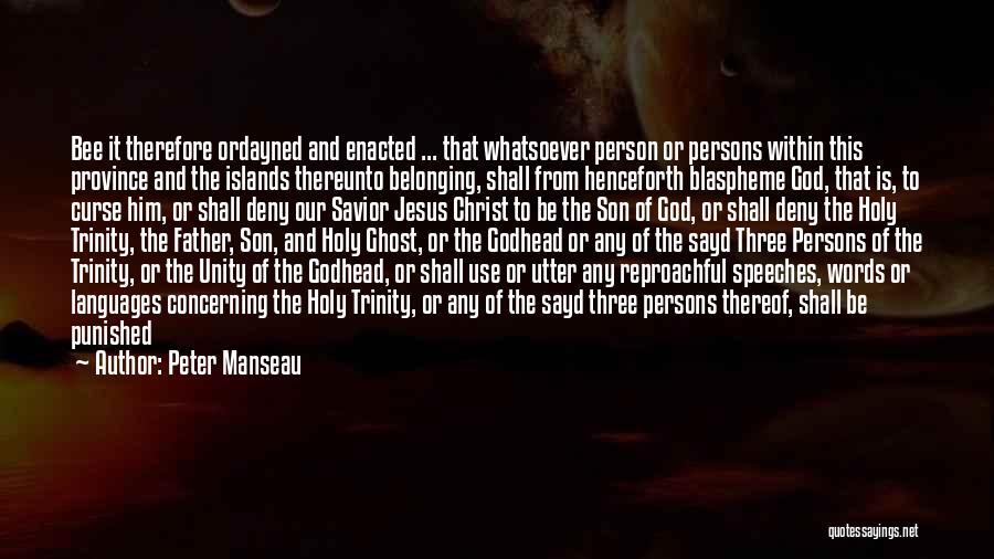 Peter Manseau Quotes: Bee It Therefore Ordayned And Enacted ... That Whatsoever Person Or Persons Within This Province And The Islands Thereunto Belonging,