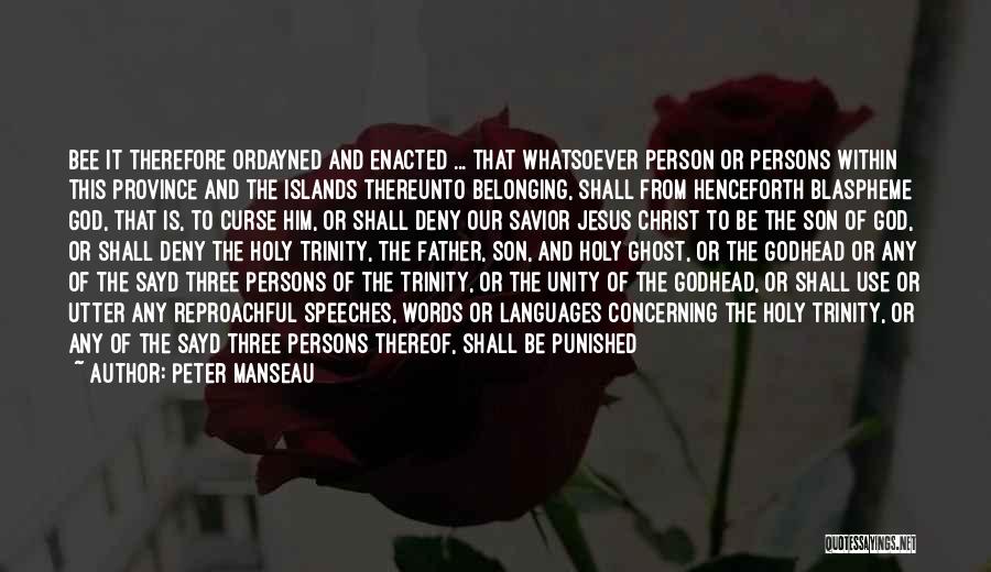 Peter Manseau Quotes: Bee It Therefore Ordayned And Enacted ... That Whatsoever Person Or Persons Within This Province And The Islands Thereunto Belonging,