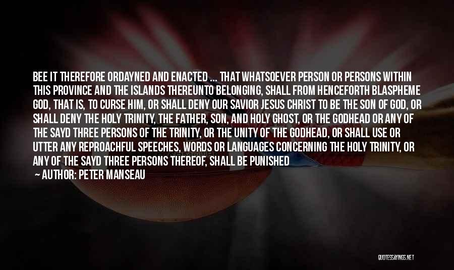 Peter Manseau Quotes: Bee It Therefore Ordayned And Enacted ... That Whatsoever Person Or Persons Within This Province And The Islands Thereunto Belonging,