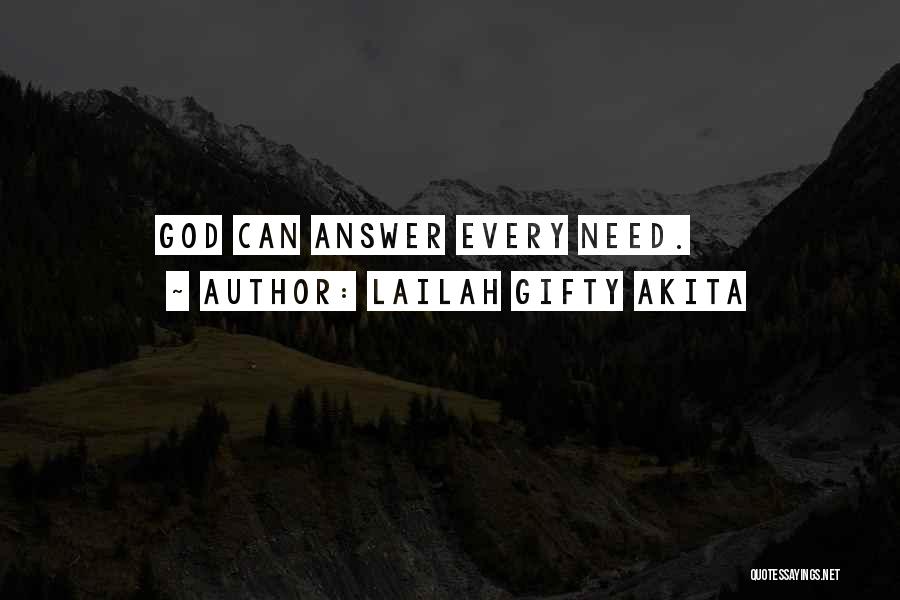 Lailah Gifty Akita Quotes: God Can Answer Every Need.