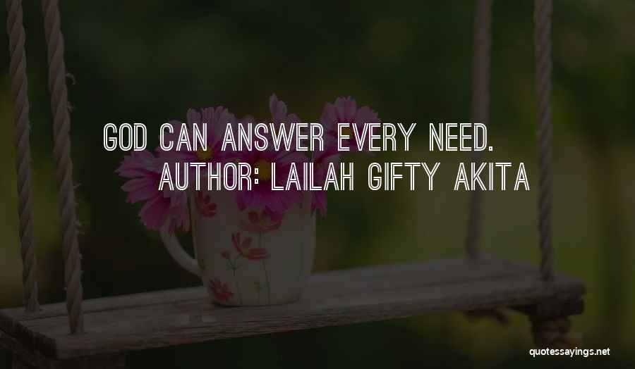 Lailah Gifty Akita Quotes: God Can Answer Every Need.