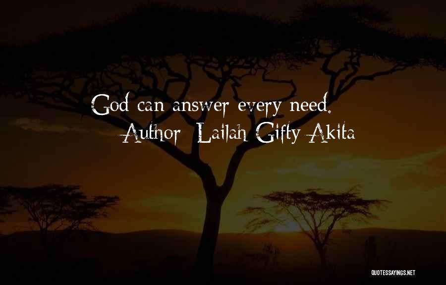 Lailah Gifty Akita Quotes: God Can Answer Every Need.