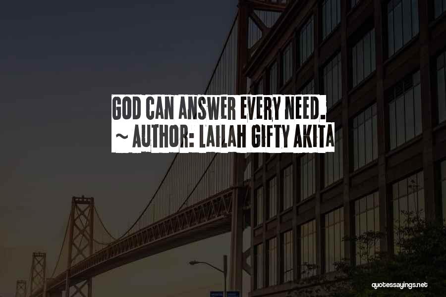 Lailah Gifty Akita Quotes: God Can Answer Every Need.