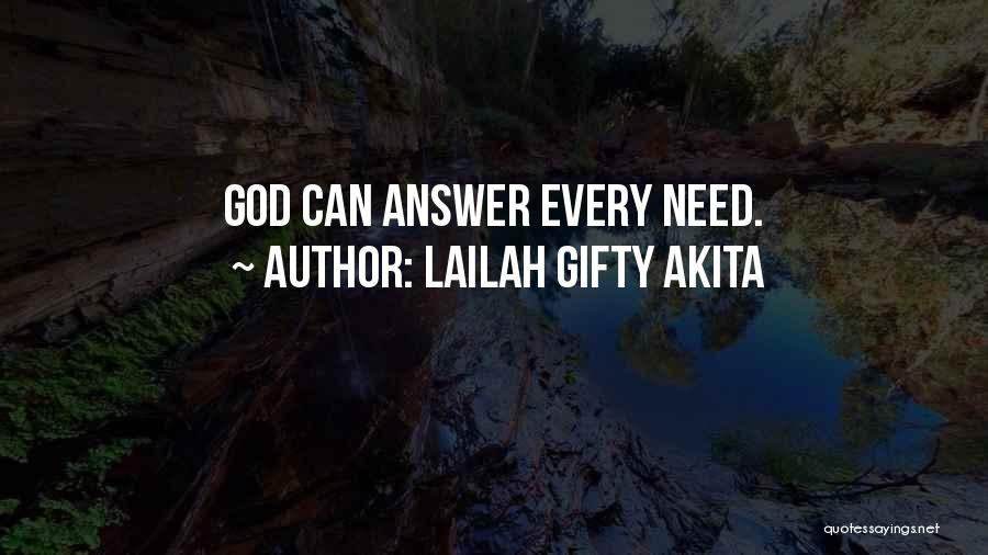 Lailah Gifty Akita Quotes: God Can Answer Every Need.