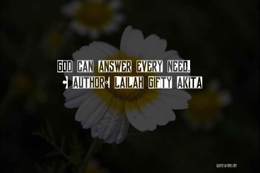 Lailah Gifty Akita Quotes: God Can Answer Every Need.