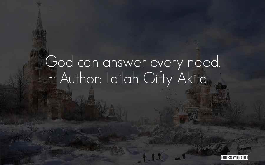 Lailah Gifty Akita Quotes: God Can Answer Every Need.