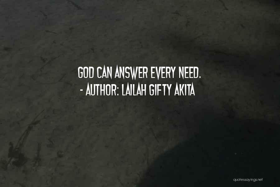 Lailah Gifty Akita Quotes: God Can Answer Every Need.