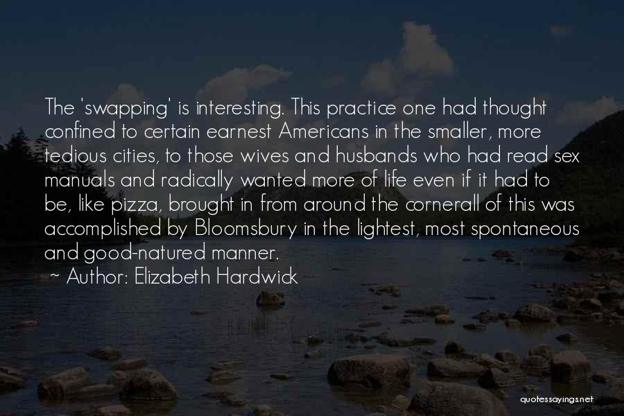 Elizabeth Hardwick Quotes: The 'swapping' Is Interesting. This Practice One Had Thought Confined To Certain Earnest Americans In The Smaller, More Tedious Cities,