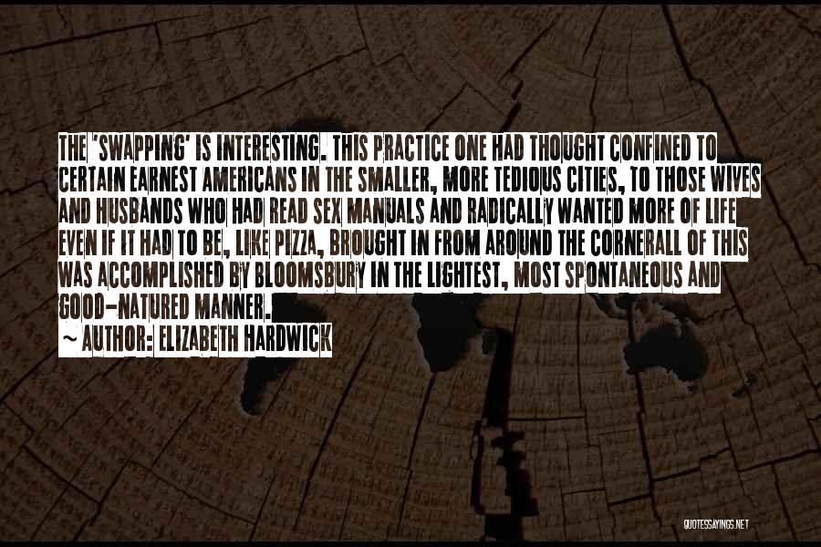 Elizabeth Hardwick Quotes: The 'swapping' Is Interesting. This Practice One Had Thought Confined To Certain Earnest Americans In The Smaller, More Tedious Cities,