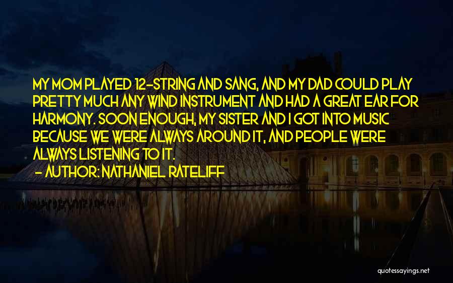 Nathaniel Rateliff Quotes: My Mom Played 12-string And Sang, And My Dad Could Play Pretty Much Any Wind Instrument And Had A Great