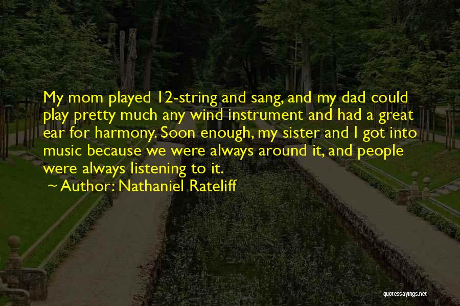 Nathaniel Rateliff Quotes: My Mom Played 12-string And Sang, And My Dad Could Play Pretty Much Any Wind Instrument And Had A Great