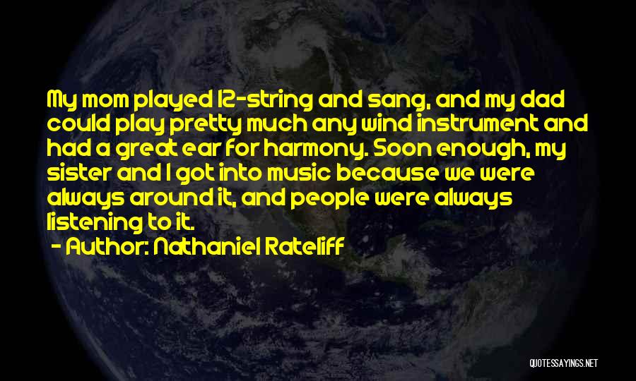 Nathaniel Rateliff Quotes: My Mom Played 12-string And Sang, And My Dad Could Play Pretty Much Any Wind Instrument And Had A Great