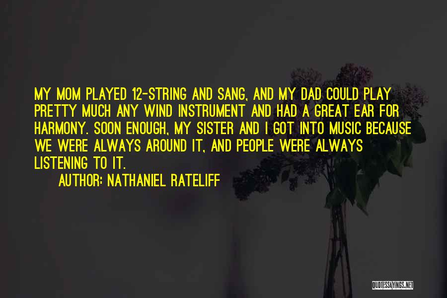 Nathaniel Rateliff Quotes: My Mom Played 12-string And Sang, And My Dad Could Play Pretty Much Any Wind Instrument And Had A Great