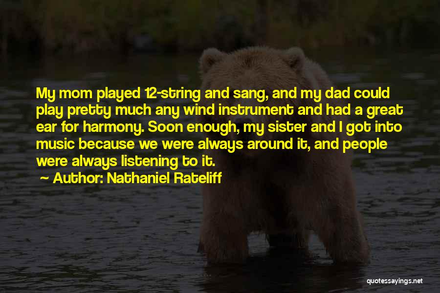 Nathaniel Rateliff Quotes: My Mom Played 12-string And Sang, And My Dad Could Play Pretty Much Any Wind Instrument And Had A Great