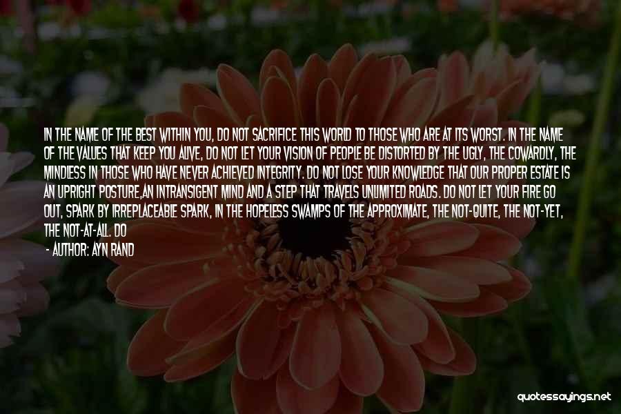 Ayn Rand Quotes: In The Name Of The Best Within You, Do Not Sacrifice This World To Those Who Are At Its Worst.