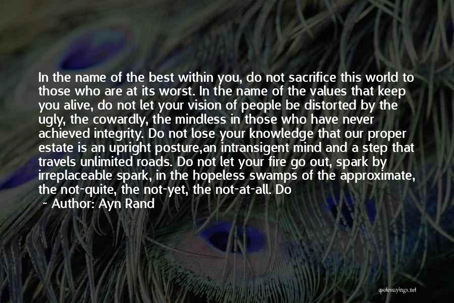 Ayn Rand Quotes: In The Name Of The Best Within You, Do Not Sacrifice This World To Those Who Are At Its Worst.