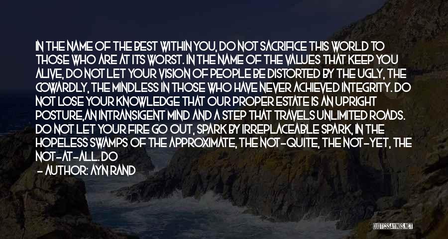 Ayn Rand Quotes: In The Name Of The Best Within You, Do Not Sacrifice This World To Those Who Are At Its Worst.