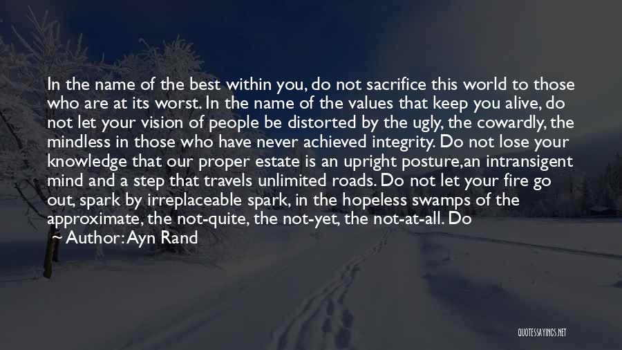 Ayn Rand Quotes: In The Name Of The Best Within You, Do Not Sacrifice This World To Those Who Are At Its Worst.